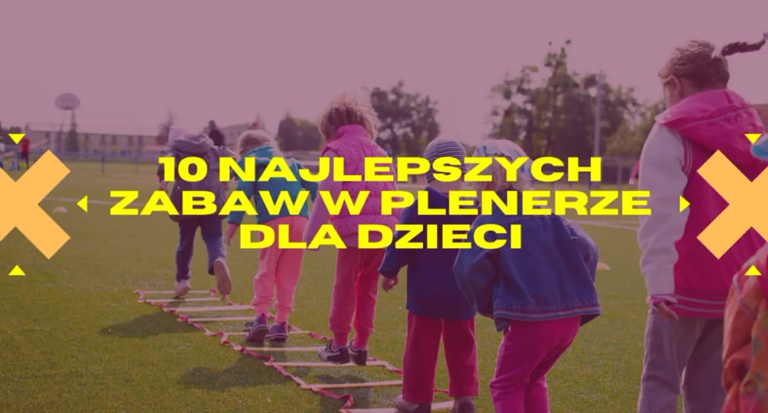 Zabawy dla dzieci i rodziców na powietrzu, które zbliżą was do siebie