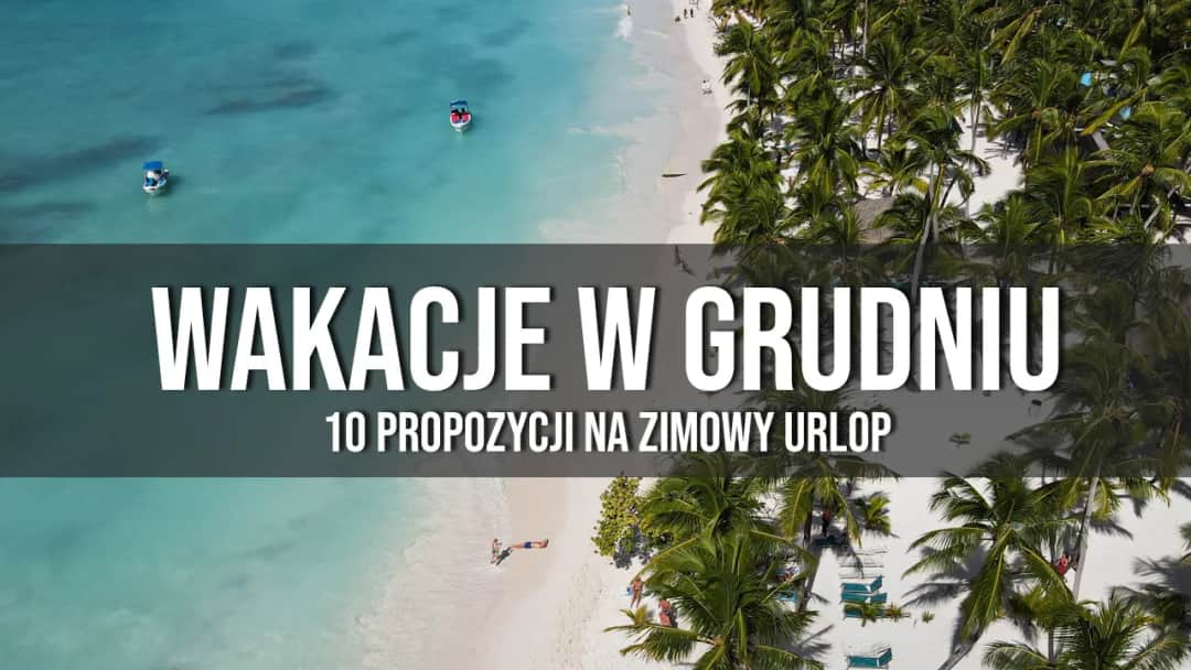 Gdzie z dzieckiem w grudniu? Najlepsze ciepłe kierunki na rodzinny wyjazd